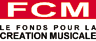 FCM ("Le Fonds pour la Création Musicale")